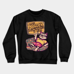 I Watch Murder Documentaries To Relax Crewneck Sweatshirt